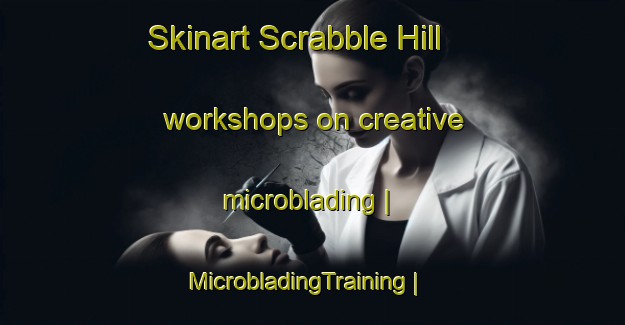 Skinart Scrabble Hill workshops on creative microblading | MicrobladingTraining | MicrobladingClasses | SkinartTraining-Canada